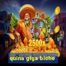 quina giga bicho